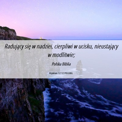 Picture 06 - Rzymian 12:12 POLUBG - Radujący się w nadziei, cierpliwi w ucisku, - Bible Verse Picture