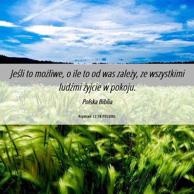 Picture 06 - Rzymian 12:18 POLUBG - Jeśli to możliwe, o ile to od was zależy, ze - Bible Verse Picture