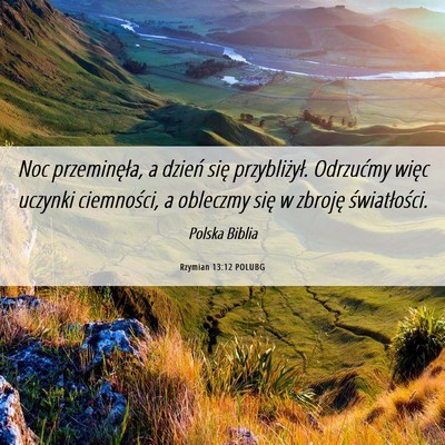 Picture 06 - Rzymian 13:12 POLUBG - Noc przeminęła, a dzień się przybliżył. - Bible Verse Picture