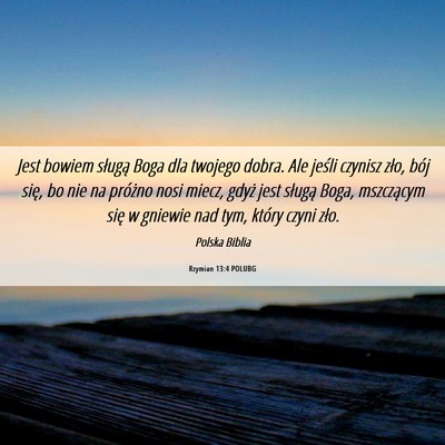 Picture 06 - Rzymian 13:4 POLUBG - Jest bowiem sługą Boga dla twojego dobra. Ale - Bible Verse Picture