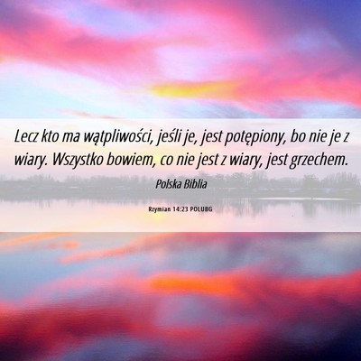 Picture 06 - Rzymian 14:23 POLUBG - Lecz kto ma wątpliwości, jeśli je, jest - Bible Verse Picture