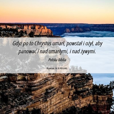 Picture 06 - Rzymian 14:9 POLUBG - Gdyż po to Chrystus umarł, powstał i ożył, - Bible Verse Picture