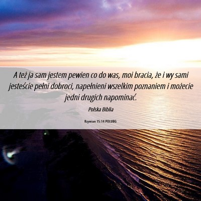 Picture 06 - Rzymian 15:14 POLUBG - A też ja sam jestem pewien co do was, moi - Bible Verse Picture