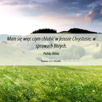 Picture 06 - Rzymian 15:17 POLUBG - Mam się więc czym chlubić w Jezusie - Bible Verse Picture