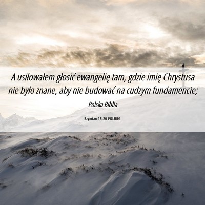Picture 06 - Rzymian 15:20 POLUBG - A usiłowałem głosić ewangelię tam, gdzie - Bible Verse Picture
