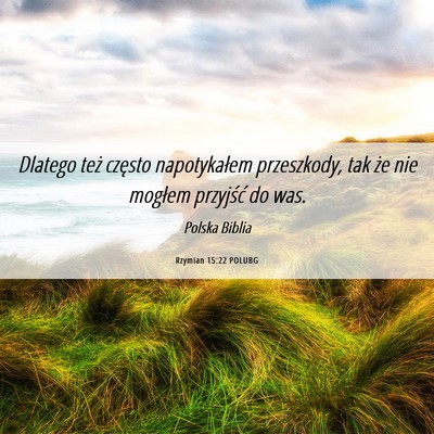 Picture 06 - Rzymian 15:22 POLUBG - Dlatego też często napotykałem przeszkody, tak - Bible Verse Picture