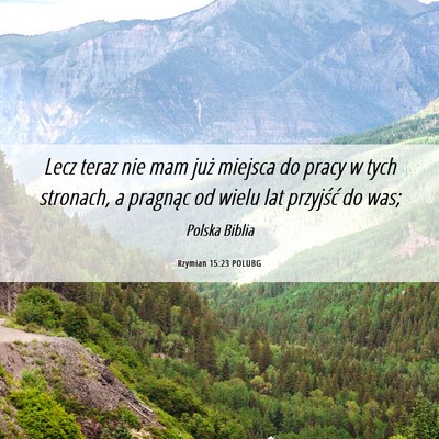 Picture 06 - Rzymian 15:23 POLUBG - Lecz teraz nie mam już miejsca do pracy w tych - Bible Verse Picture