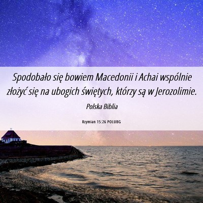 Picture 06 - Rzymian 15:26 POLUBG - Spodobało się bowiem Macedonii i Achai - Bible Verse Picture