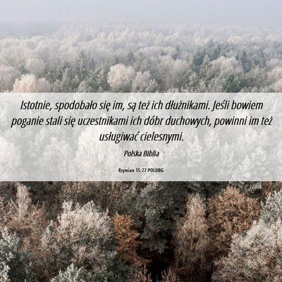 Picture 06 - Rzymian 15:27 POLUBG - Istotnie, spodobało się im, są też ich - Bible Verse Picture