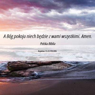 Picture 06 - Rzymian 15:33 POLUBG - A Bóg pokoju niech będzie z wami wszystkimi. - Bible Verse Picture