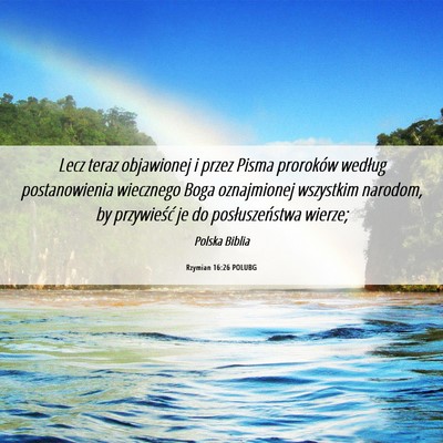 Picture 06 - Rzymian 16:26 POLUBG - Lecz teraz objawionej i przez Pisma proroków - Bible Verse Picture