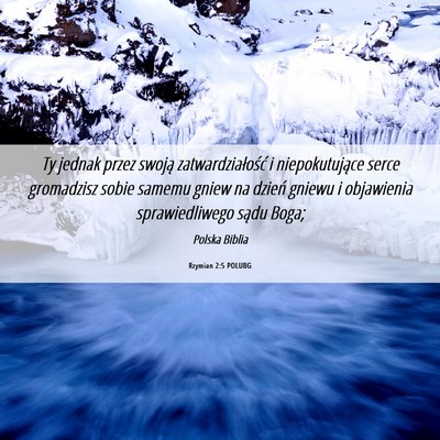 Picture 06 - Rzymian 2:5 POLUBG - Ty jednak przez swoją zatwardziałość i - Bible Verse Picture