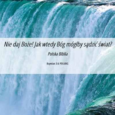 Picture 06 - Rzymian 3:6 POLUBG - Nie daj Boże! Jak wtedy Bóg mógłby sądzić - Bible Verse Picture