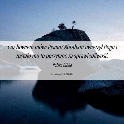 Picture 06 - Rzymian 4:3 POLUBG - Cóż bowiem mówi Pismo? Abraham uwierzył Bogu - Bible Verse Picture