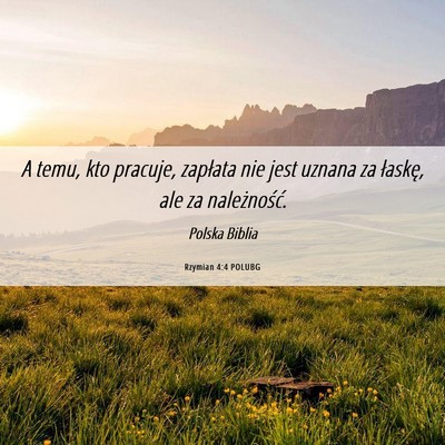 Picture 06 - Rzymian 4:4 POLUBG - A temu, kto pracuje, zapłata nie jest uznana za - Bible Verse Picture