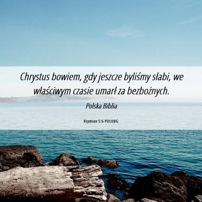 Picture 06 - Rzymian 5:6 POLUBG - Chrystus bowiem, gdy jeszcze byliśmy słabi, we - Bible Verse Picture