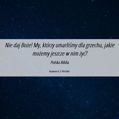 Picture 06 - Rzymian 6:2 POLUBG - Nie daj Boże! My, którzy umarliśmy dla - Bible Verse Picture