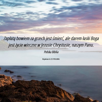 Picture 06 - Rzymian 6:23 POLUBG - Zapłatą bowiem za grzech jest śmierć, ale - Bible Verse Picture