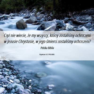Picture 06 - Rzymian 6:3 POLUBG - Czyż nie wiecie, że my wszyscy, którzy - Bible Verse Picture