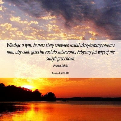 Picture 06 - Rzymian 6:6 POLUBG - Wiedząc o tym, że nasz stary człowiek został - Bible Verse Picture