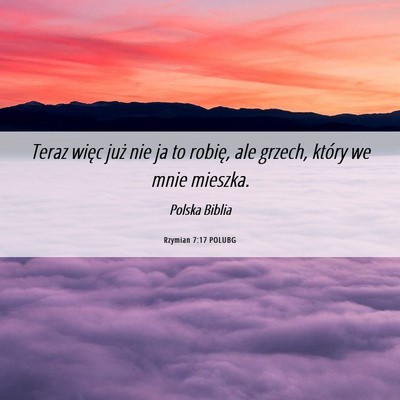 Picture 06 - Rzymian 7:17 POLUBG - Teraz więc już nie ja to robię, ale grzech, - Bible Verse Picture