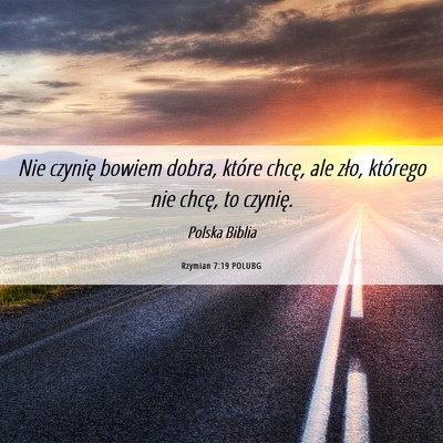 Picture 06 - Rzymian 7:19 POLUBG - Nie czynię bowiem dobra, które chcę, ale zło, - Bible Verse Picture