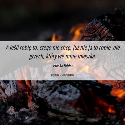 Picture 06 - Rzymian 7:20 POLUBG - A jeśli robię to, czego nie chcę, już nie ja - Bible Verse Picture