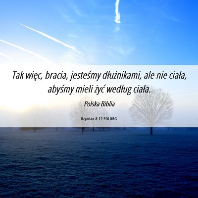 Picture 06 - Rzymian 8:12 POLUBG - Tak więc, bracia, jesteśmy dłużnikami, ale - Bible Verse Picture