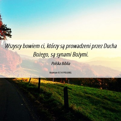 Picture 06 - Rzymian 8:14 POLUBG - Wszyscy bowiem ci, którzy są prowadzeni przez - Bible Verse Picture