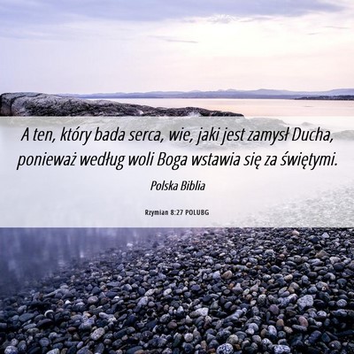 Picture 06 - Rzymian 8:27 POLUBG - A ten, który bada serca, wie, jaki jest zamysł - Bible Verse Picture