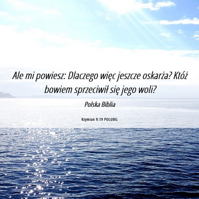 Picture 06 - Rzymian 9:19 POLUBG - Ale mi powiesz: Dlaczego więc jeszcze oskarża? - Bible Verse Picture