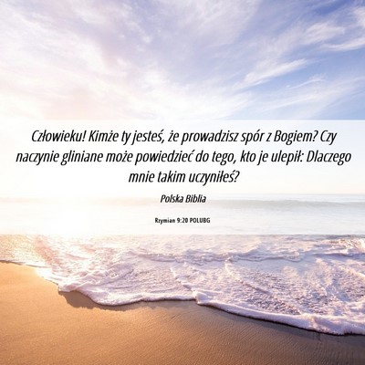 Picture 06 - Rzymian 9:20 POLUBG - Człowieku! Kimże ty jesteś, że prowadzisz - Bible Verse Picture