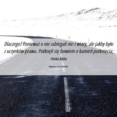 Picture 06 - Rzymian 9:32 POLUBG - Dlaczego? Ponieważ o nie zabiegali nie z wiary, - Bible Verse Picture