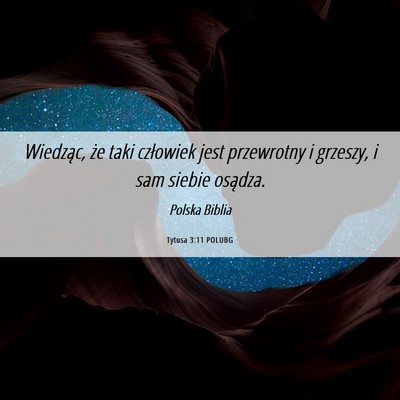 Picture 06 - Tytusa 3:11 POLUBG - Wiedząc, że taki człowiek jest przewrotny i - Bible Verse Picture