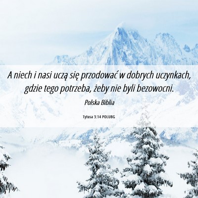 Picture 06 - Tytusa 3:14 POLUBG - A niech i nasi uczą się przodować w dobrych - Bible Verse Picture