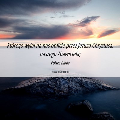 Picture 06 - Tytusa 3:6 POLUBG - Którego wylał na nas obficie przez Jezusa - Bible Verse Picture