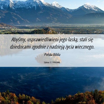 Picture 06 - Tytusa 3:7 POLUBG - Abyśmy, usprawiedliwieni jego łaską, stali - Bible Verse Picture