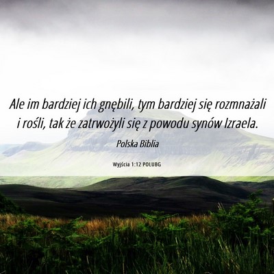 Picture 06 - Wyjścia 1:12 POLUBG - Ale im bardziej ich gnębili, tym bardziej się - Bible Verse Picture