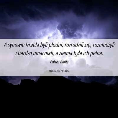 Picture 06 - Wyjścia 1:7 POLUBG - A synowie Izraela byli płodni, rozrodzili się, - Bible Verse Picture