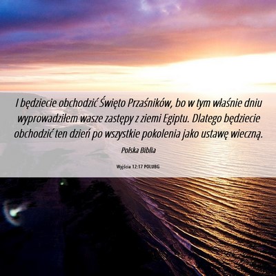 Picture 06 - Wyjścia 12:17 POLUBG - I będziecie obchodzić Święto Przaśników, bo - Bible Verse Picture