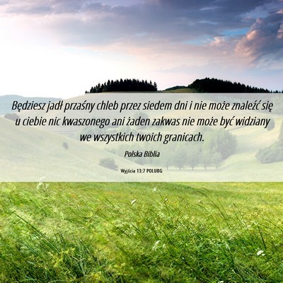 Picture 06 - Wyjścia 13:7 POLUBG - Będziesz jadł przaśny chleb przez siedem dni i - Bible Verse Picture