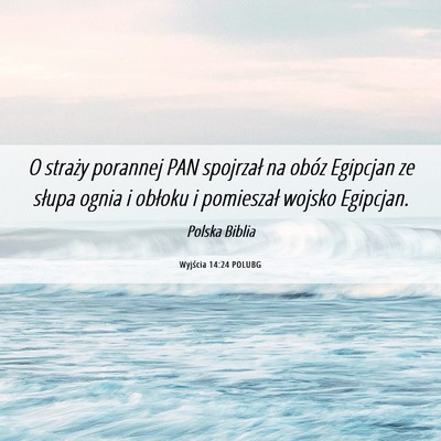 Picture 06 - Wyjścia 14:24 POLUBG - O straży porannej PAN spojrzał na obóz - Bible Verse Picture