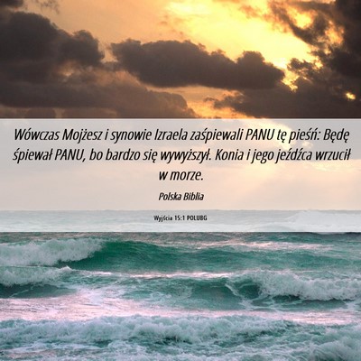 Picture 06 - Wyjścia 15:1 POLUBG - Wówczas Mojżesz i synowie Izraela zaśpiewali - Bible Verse Picture