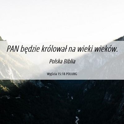 Picture 06 - Wyjścia 15:18 POLUBG - PAN będzie królował na wieki - Bible Verse Picture