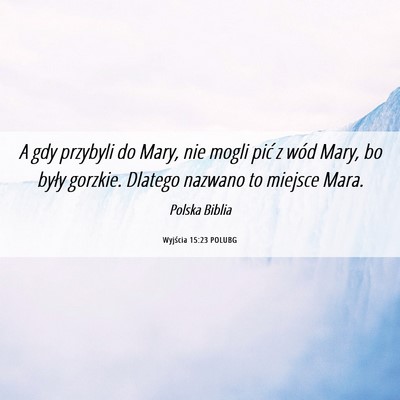 Picture 06 - Wyjścia 15:23 POLUBG - A gdy przybyli do Mary, nie mogli pić z wód - Bible Verse Picture