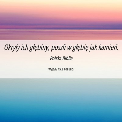 Picture 06 - Wyjścia 15:5 POLUBG - Okryły ich głębiny, poszli w głębię jak - Bible Verse Picture