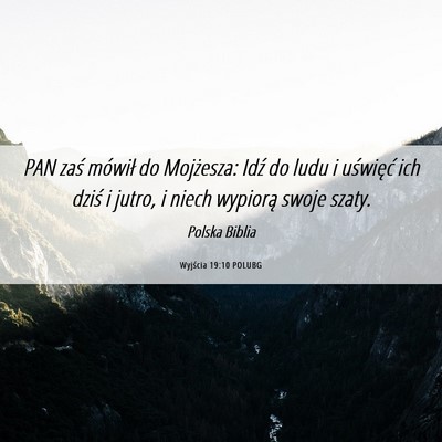 Picture 06 - Wyjścia 19:10 POLUBG - PAN zaś mówił do Mojżesza: Idź do ludu i - Bible Verse Picture