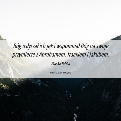 Picture 06 - Wyjścia 2:24 POLUBG - Bóg usłyszał ich jęk i wspomniał Bóg na - Bible Verse Picture