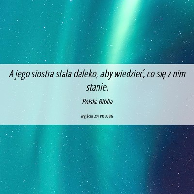 Picture 06 - Wyjścia 2:4 POLUBG - A jego siostra stała daleko, aby wiedzieć, co - Bible Verse Picture
