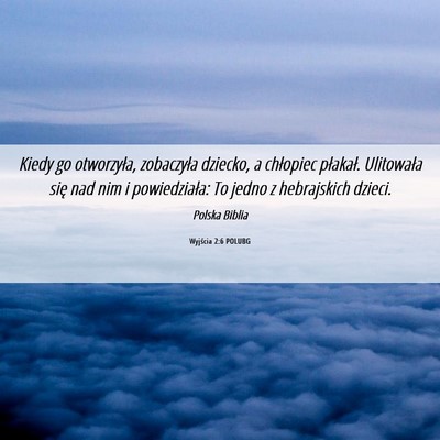 Picture 06 - Wyjścia 2:6 POLUBG - Kiedy go otworzyła, zobaczyła dziecko, a - Bible Verse Picture